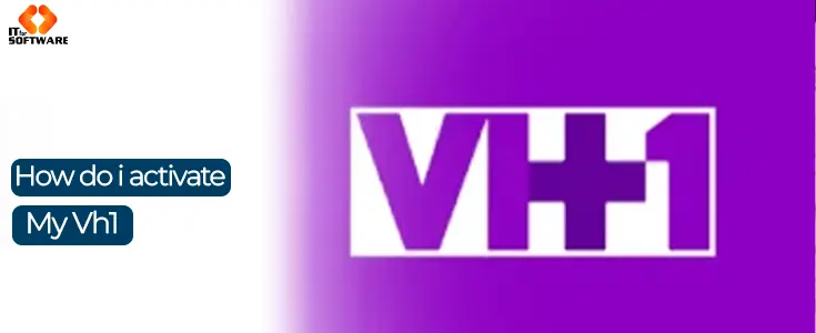 VH1 Com Activate | How Do I Get a VH1 Activation Code?